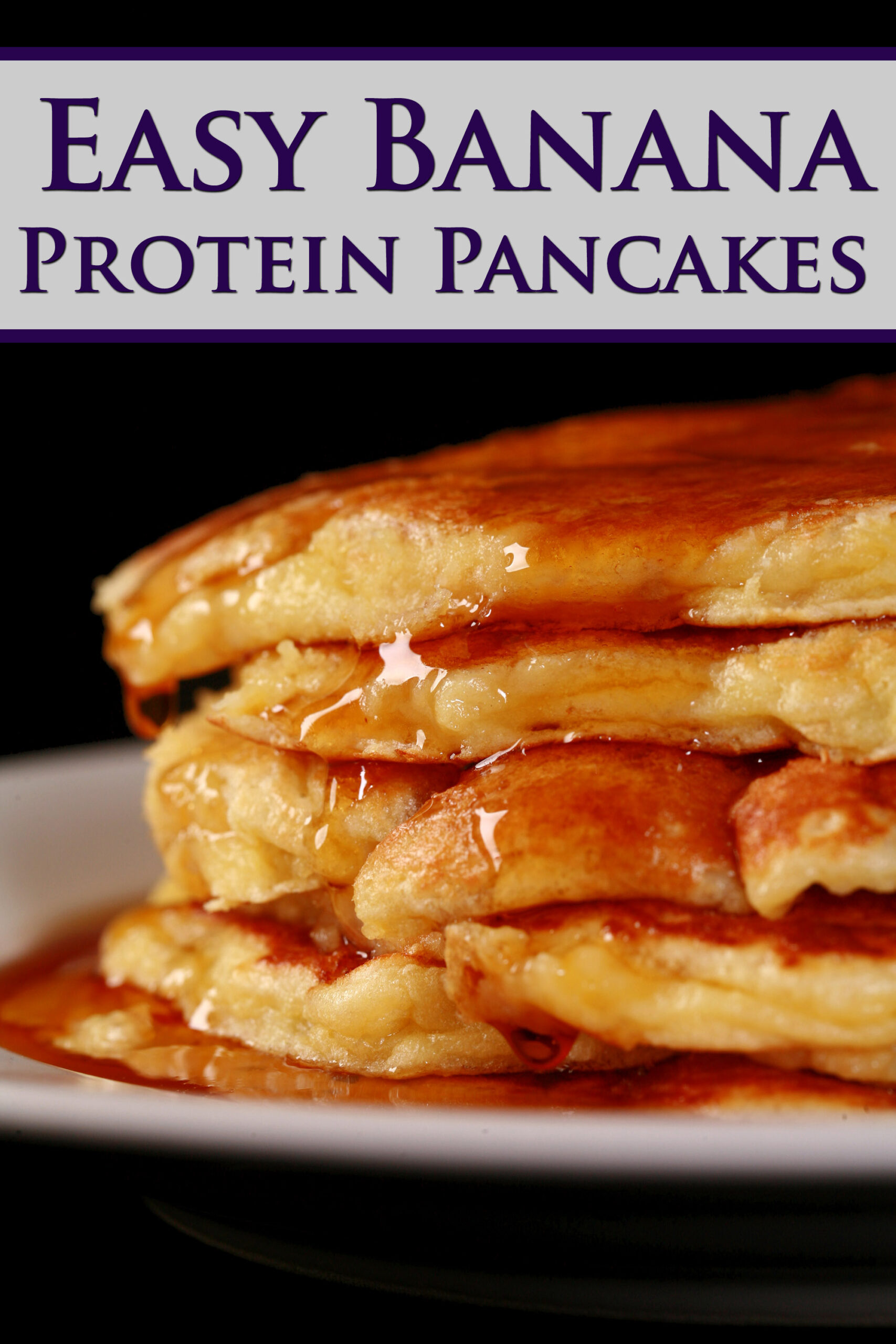 A stack of golden brown pancakes with maple syrup. Purple text says easy banana protein pancakes.