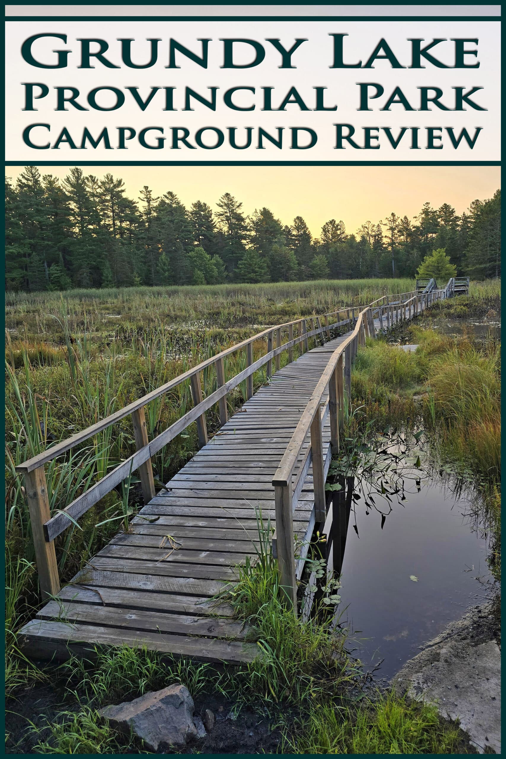 A boardwalk over a marshy area at sunrise. Overlaid text says Grundy Lake Provincial Park Campground review.