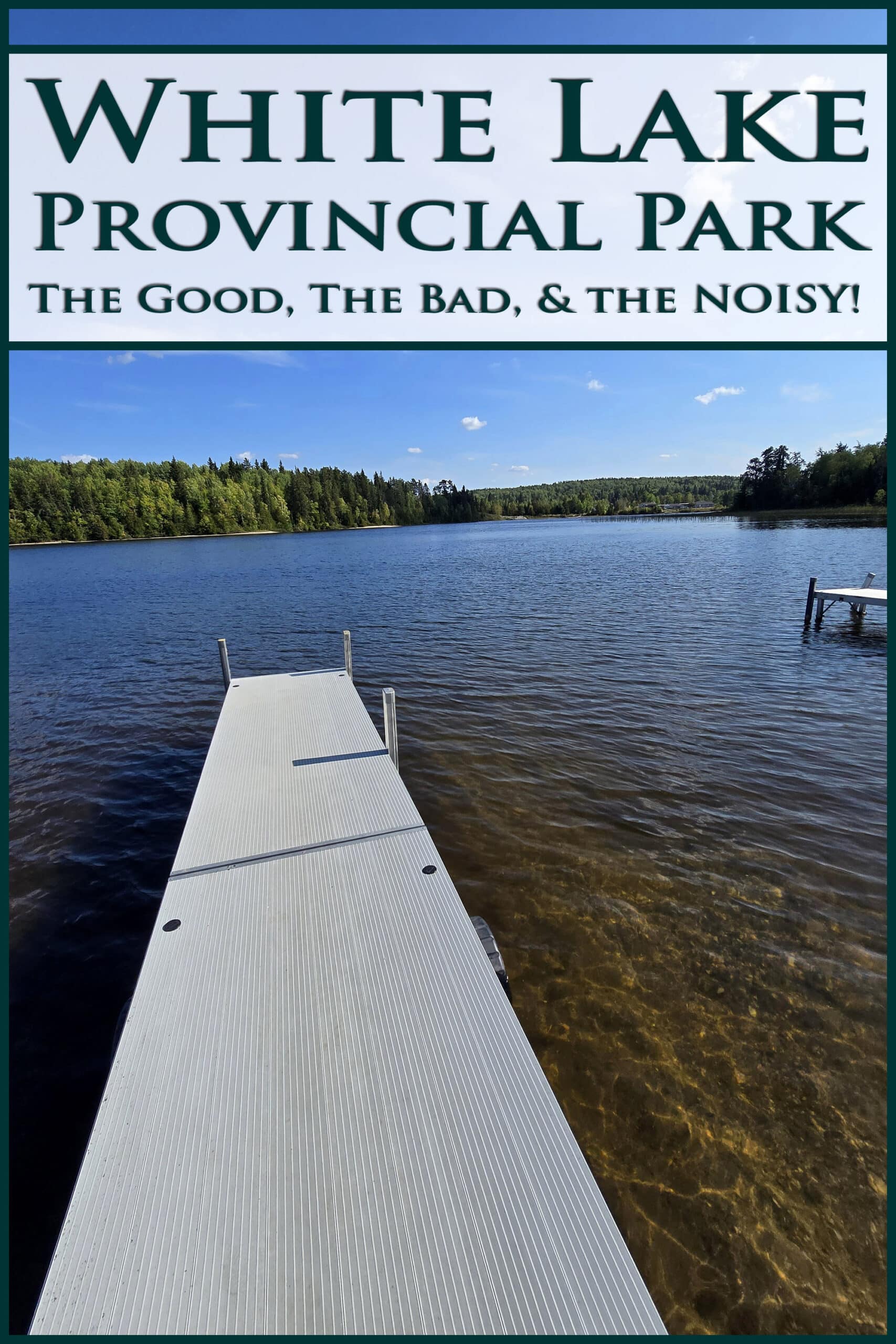 A dock extends onto white late. Overlaid text says white lake provincial park the good the bad and the noisy.