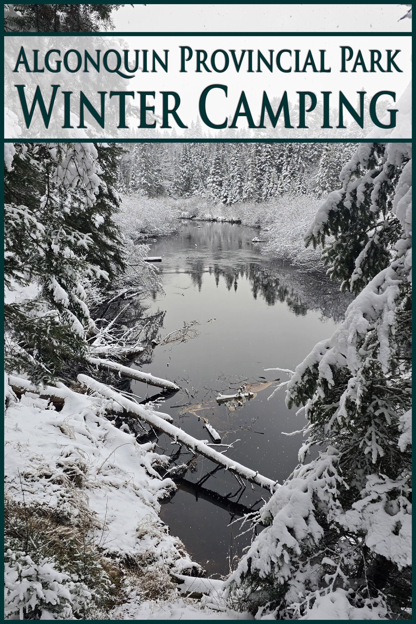 A mirror like river surrounded by snowy trees. Overlaid text says algonquin provincial park winter camping.