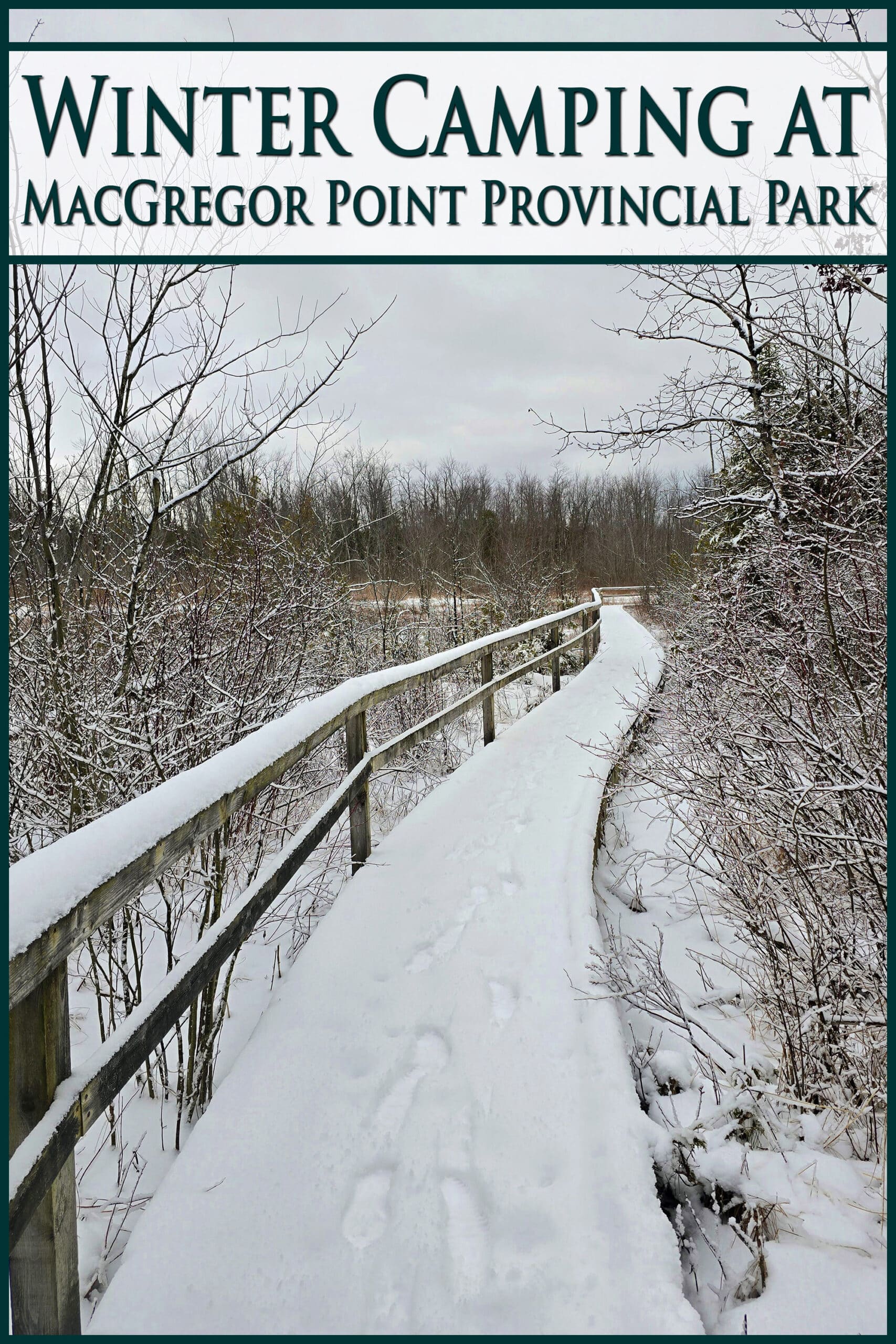 A snow covered boardwalk extends into the distance, with winter camping at macgregor point provincial park written over it.