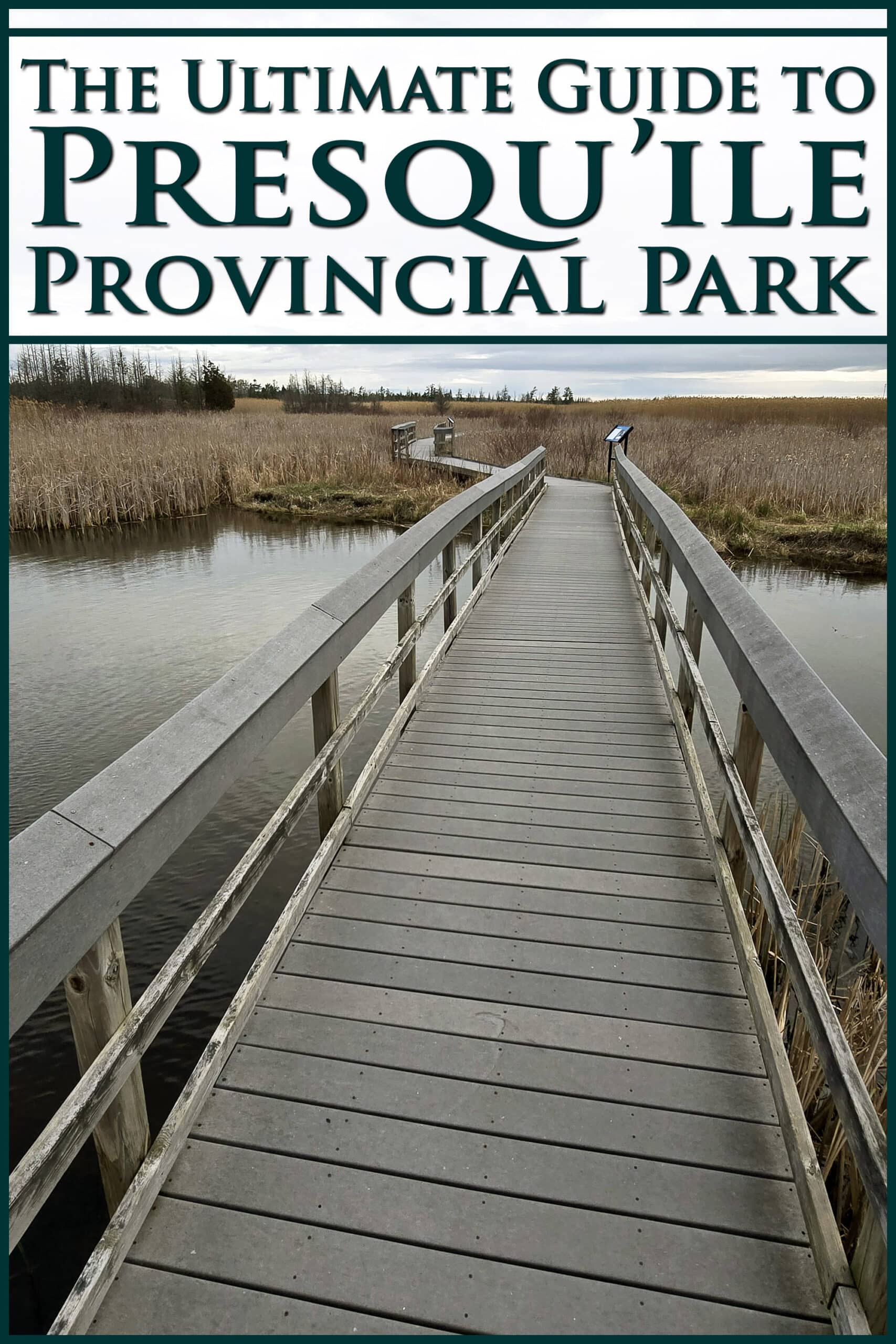 A wooden boardwalk extending over a marsh. Overlaid text says the ultimate guide to Presqu’ile Provincial Park..