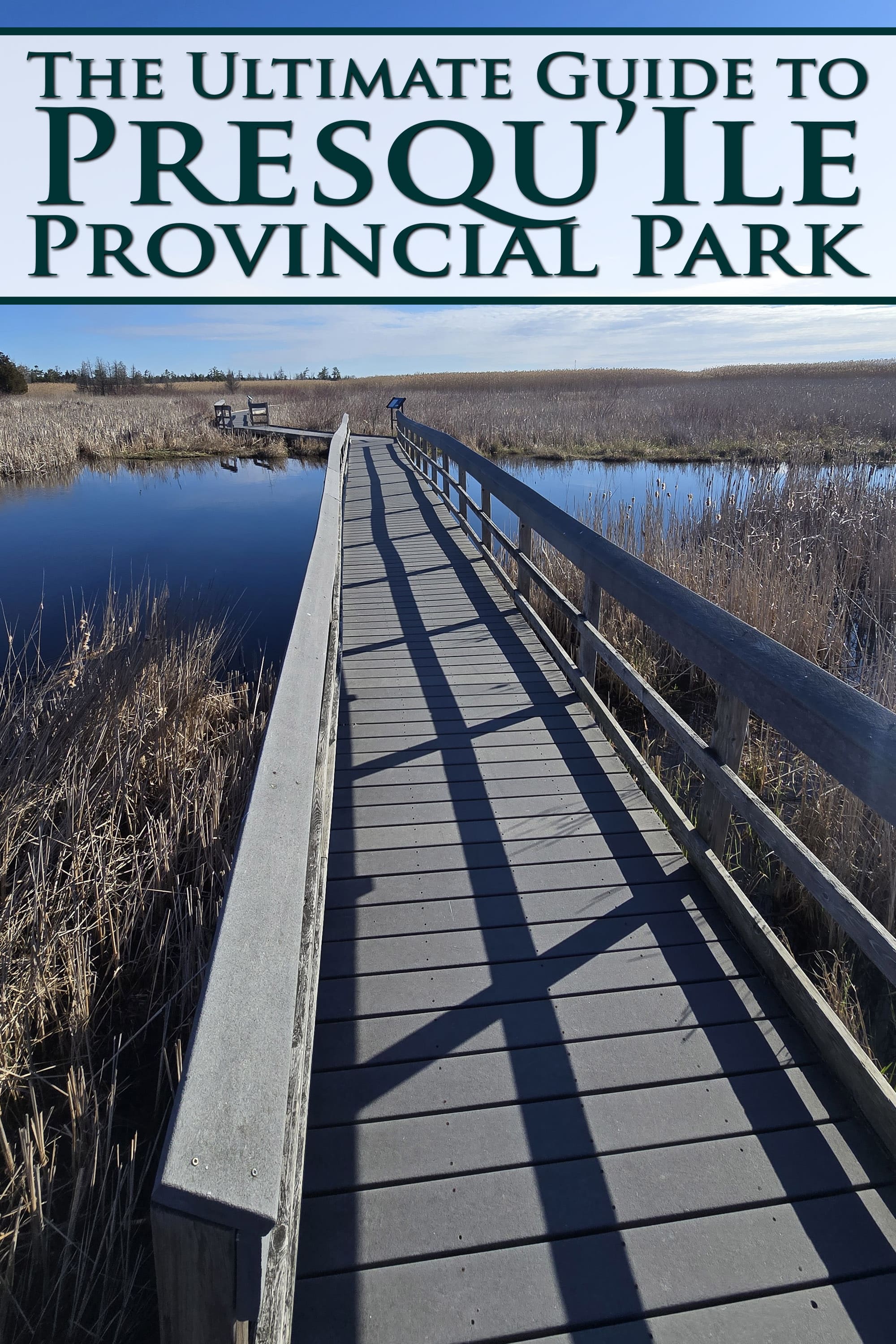 A wooden boardwalk extending over a marsh. Overlaid text says the ultimate guide to Presqu’ile Provincial Park.