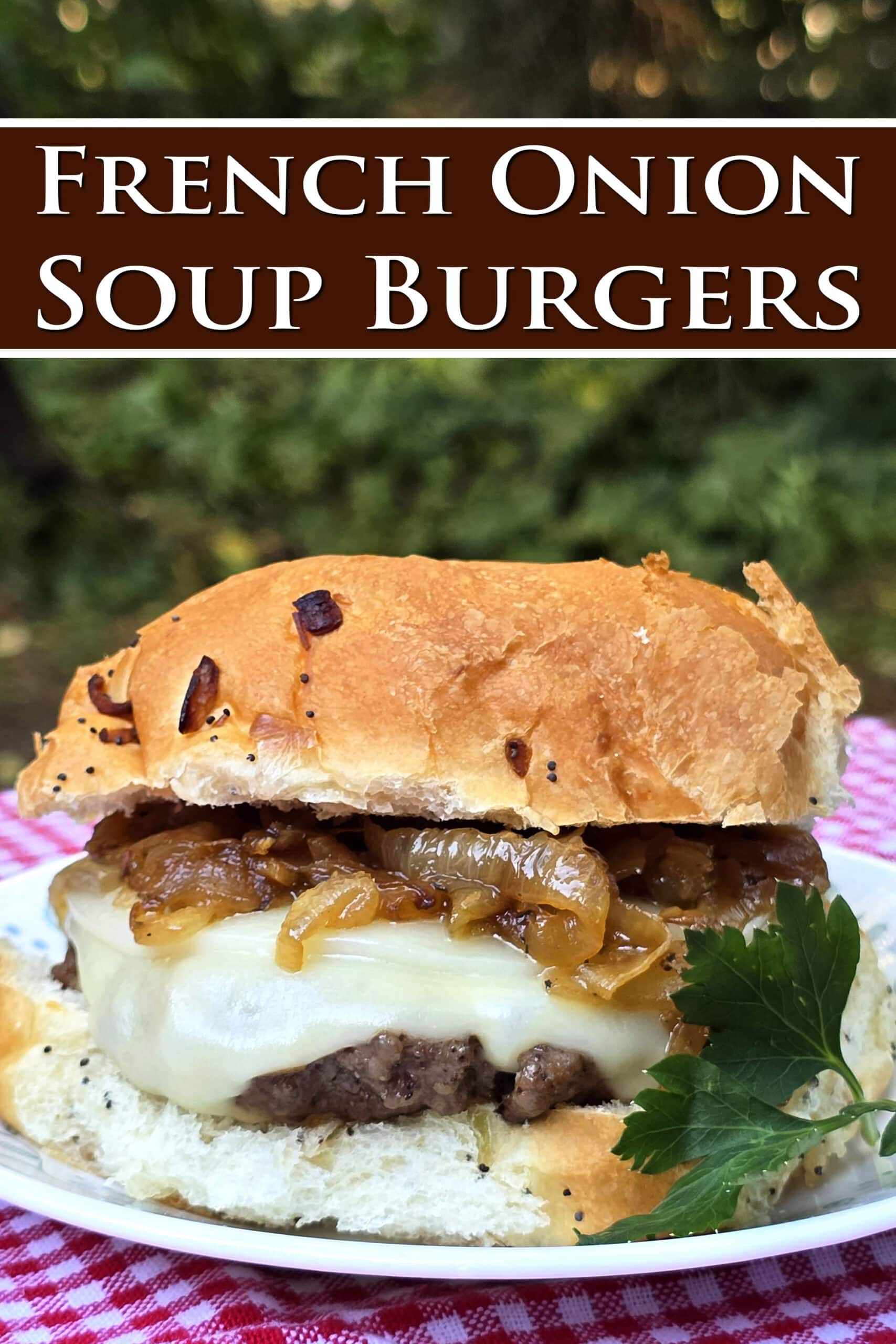 A French onion soup cheeseburger on a plate, with provolone, swiss, and caramelized onions. Overlaid text says french onion soup burgers.