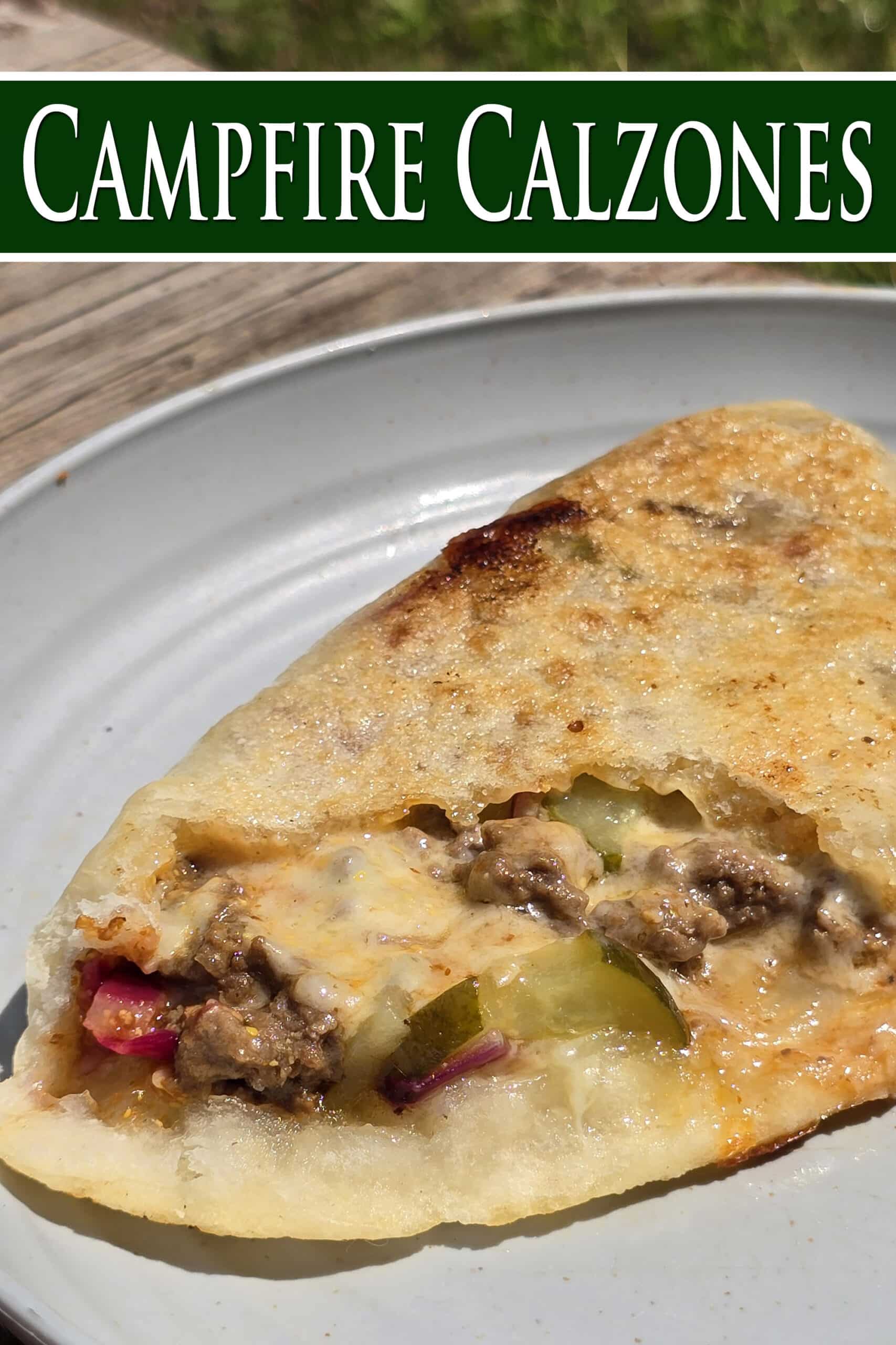 A grilled calzone stuffed with cheeseburger ingredients.  Overlaid text says campfire calzones.
