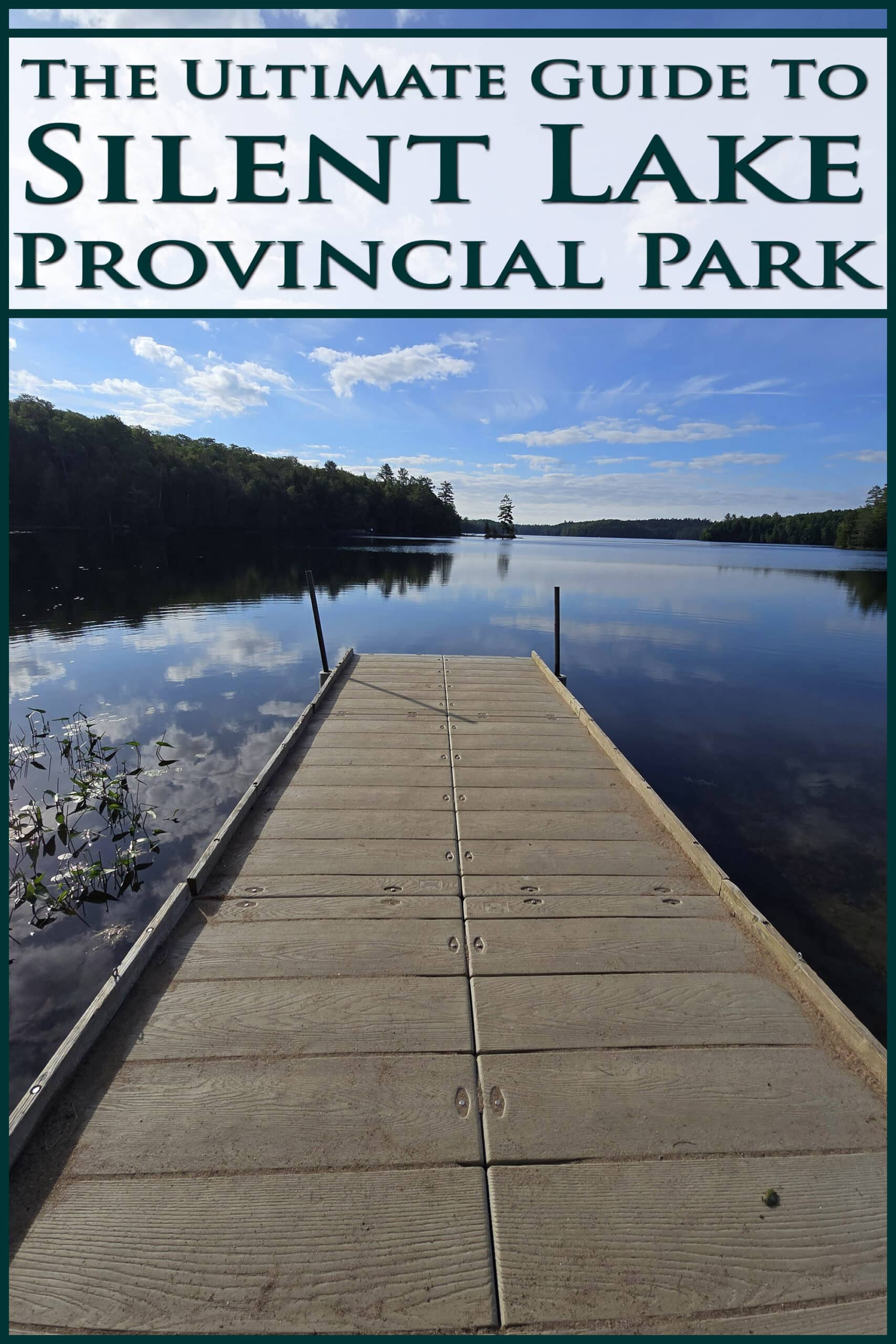 A view over Silent Lake, with a boat dock in the foreground. Overlaid text says the ultimate guide to silent lake provincial park.