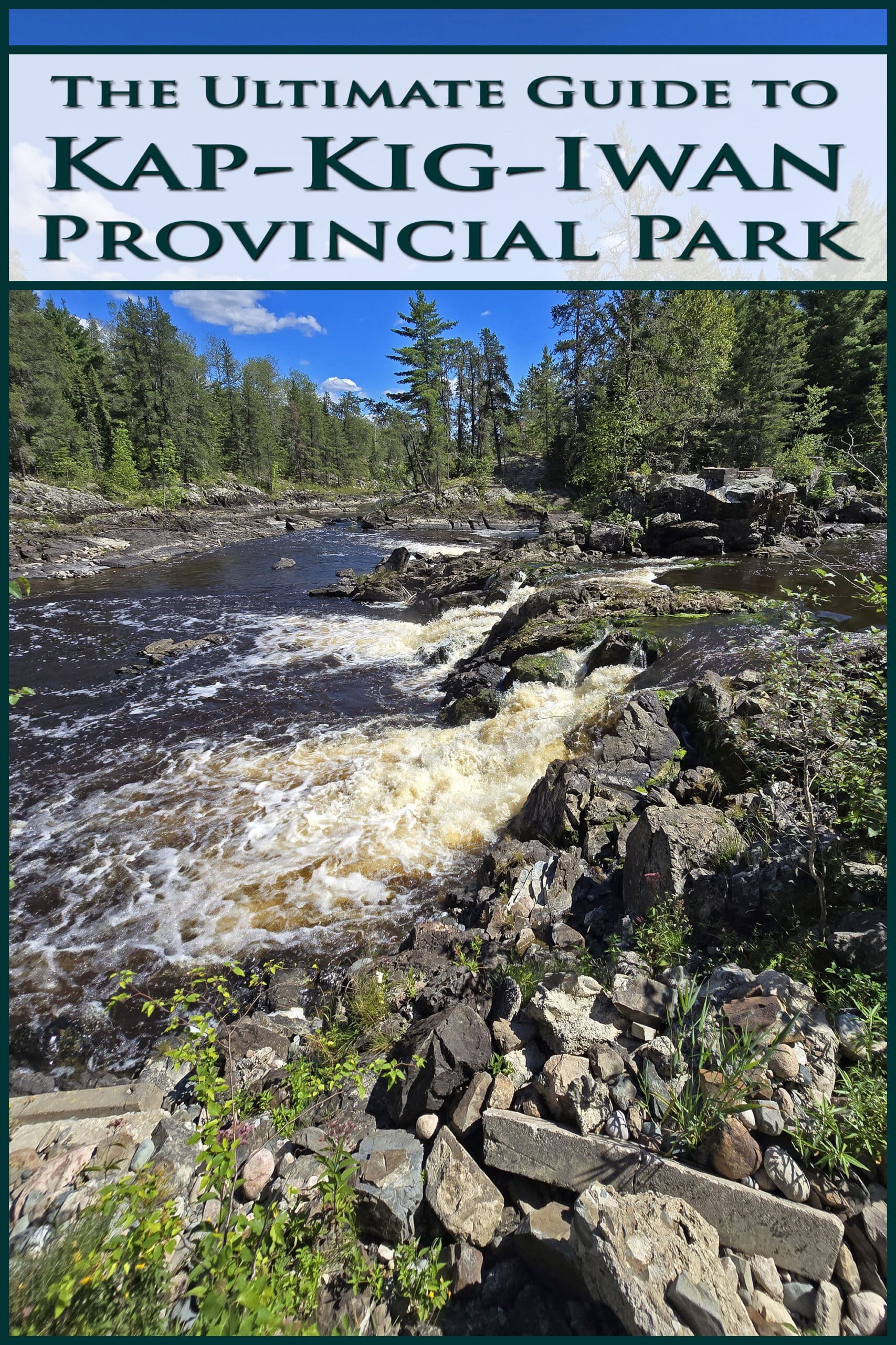 A view over a valley with waterfalls in the foreground. Overlaid text says the ultimate guide to Kap-Kig-Iwan Provincial Park.