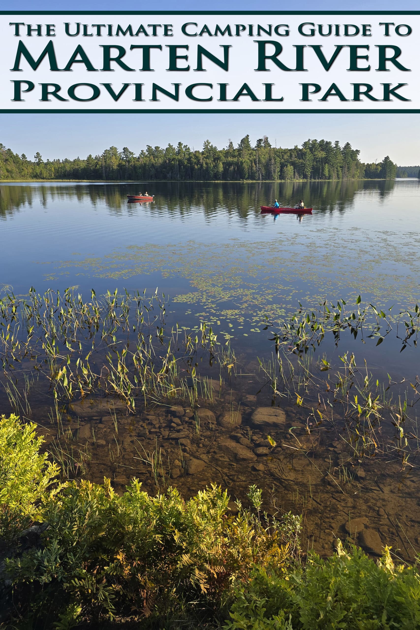 A calm river with reeds and kayakers. Overlaid text says the ultimate camping guide to Marten River Provincial Park.