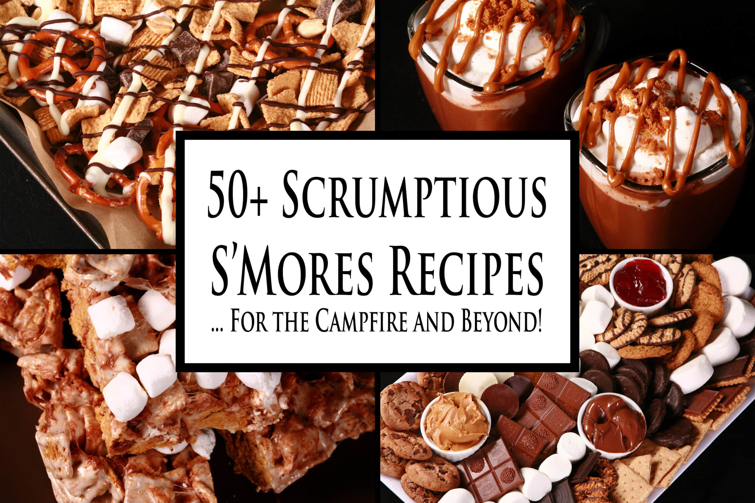 4 part image showing various smores inspired dishes. Overlaid text says 50 plus scrumptious smores recipes for the campfire and beyond.