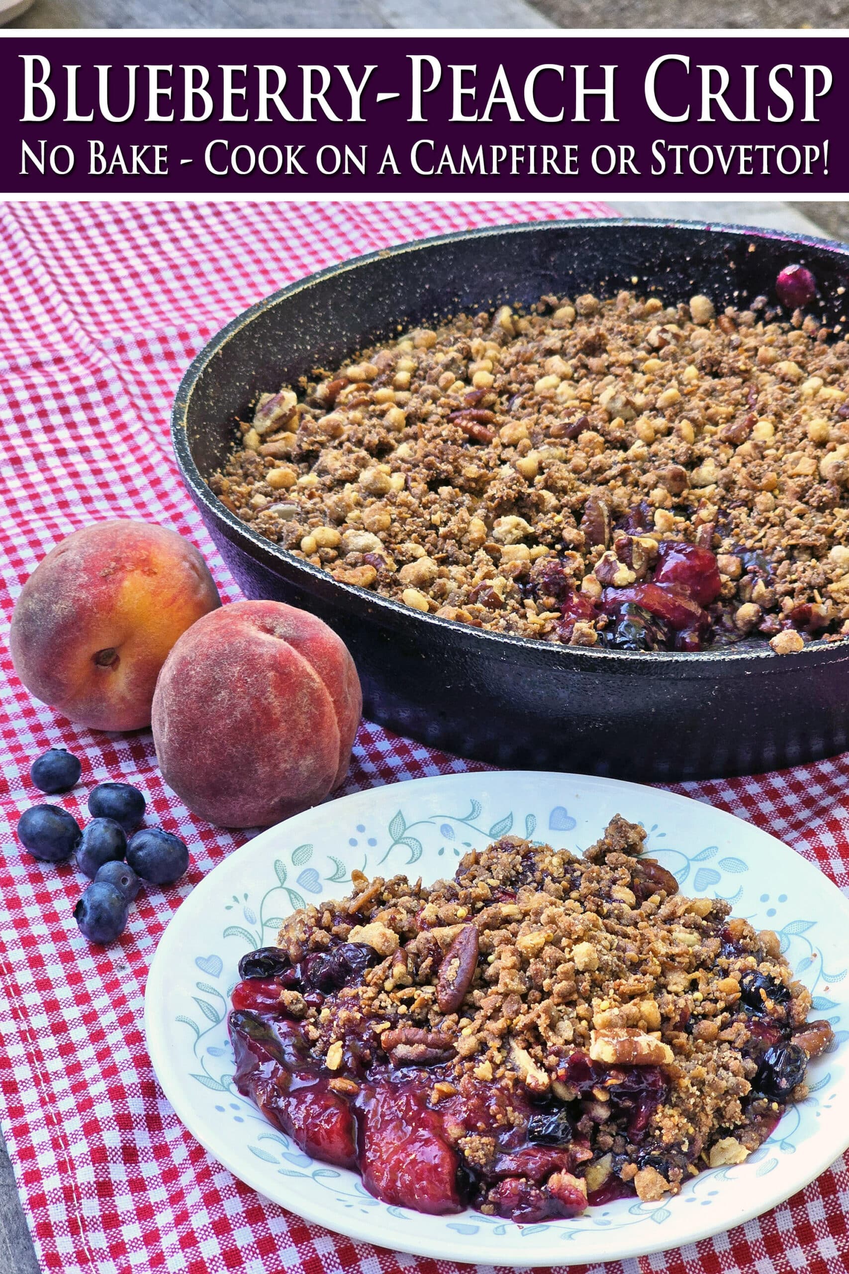 A plate and a pan of peach blueberry crisp. Overlaid text says Blueberry peach crisp no bake, cook on a campfire or stove top.