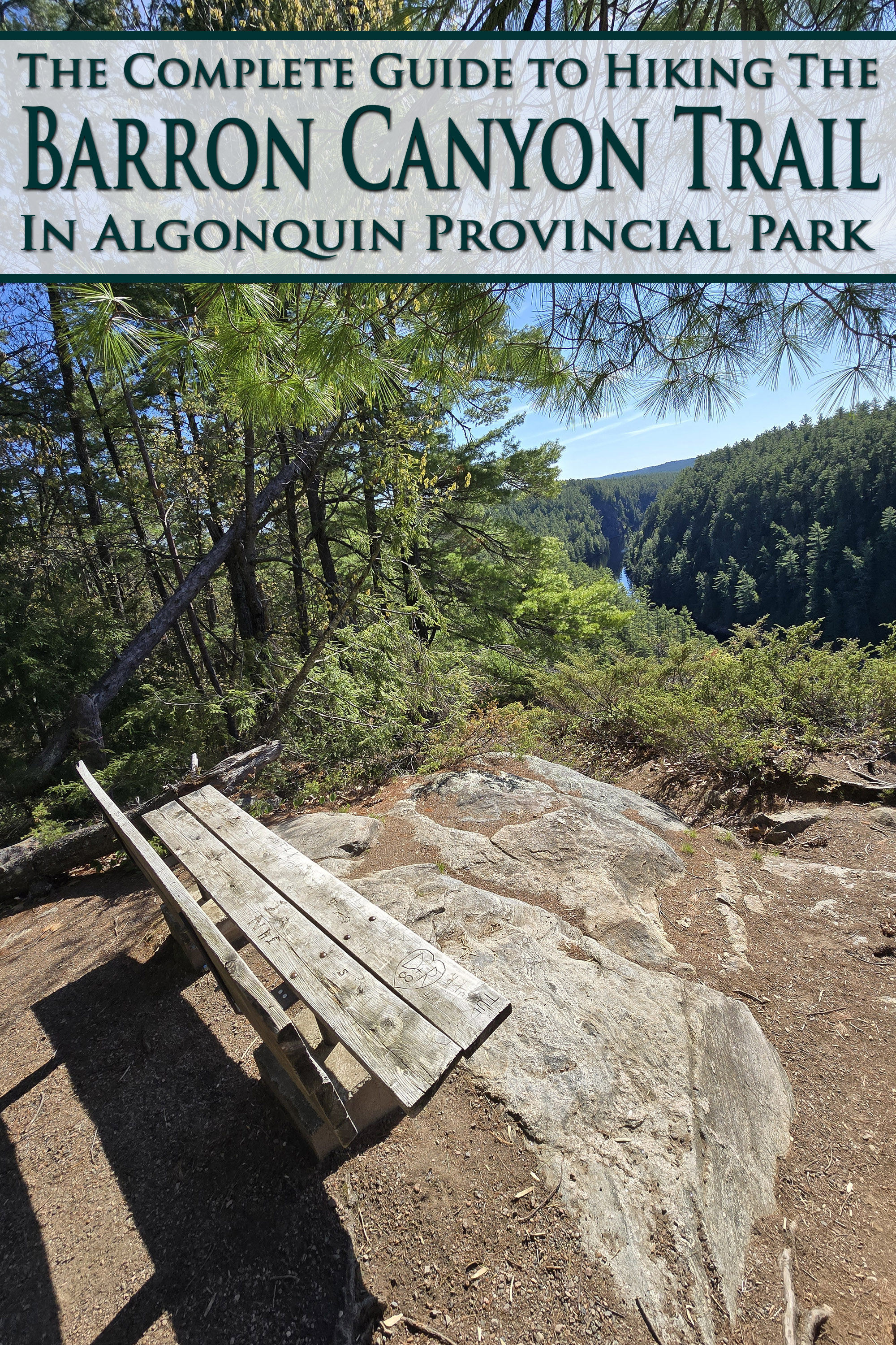 A bench overlooking the barron canyon. Overlaid text says the complete guide to hiking the barron canyon trail, algonquin provincial park.