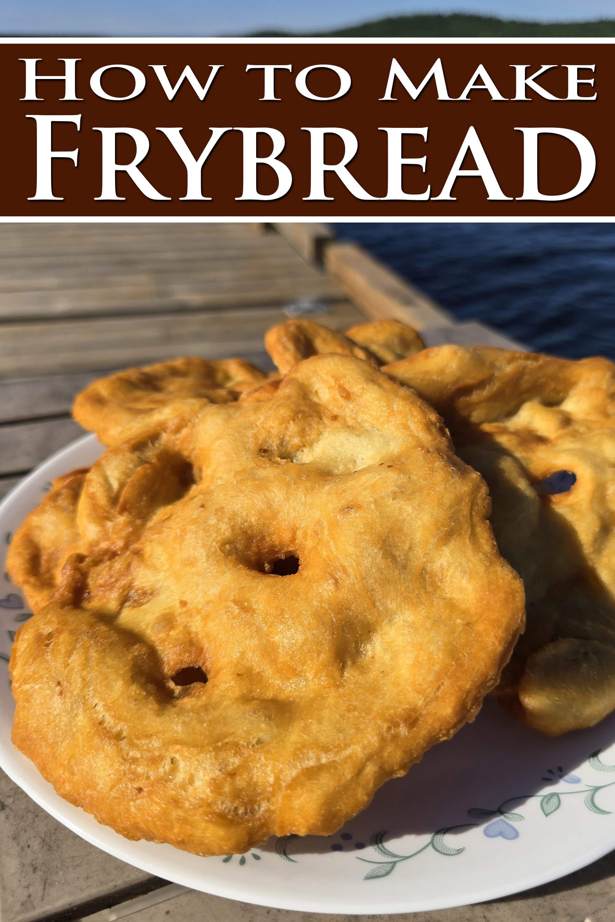 3 large pieces of Indian Frybread on a plate, on a wooden dock. Overlaid text says how to make frybread.